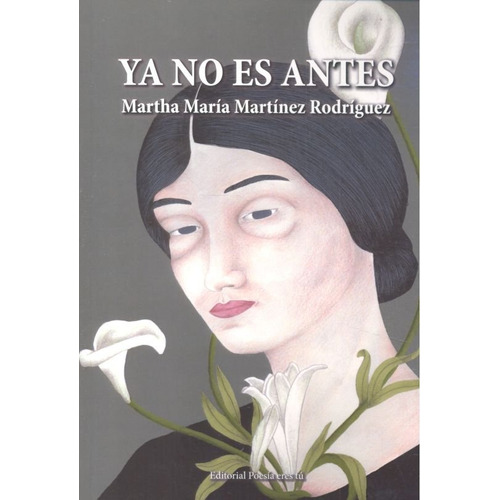 Ya No Es Antes, De Martínez Rodríguez, Martha María. Editorial Poesía Eres Tú, Tapa Blanda En Español