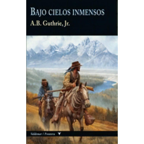 Bajo Cielos Inmensos, De Guthrie, Alfred Bertram. Editorial Valdemar, Tapa Dura En Español