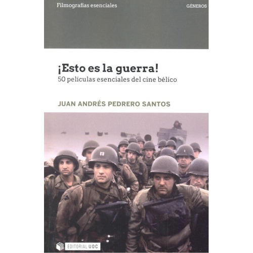 ÃÂ¡Esto es la guerra! 50 pelÃÂculas esenciales del cine bÃÂ©lico, de Pedrero Santos, Juan Andrés. Editorial UOC, S.L., tapa blanda en español