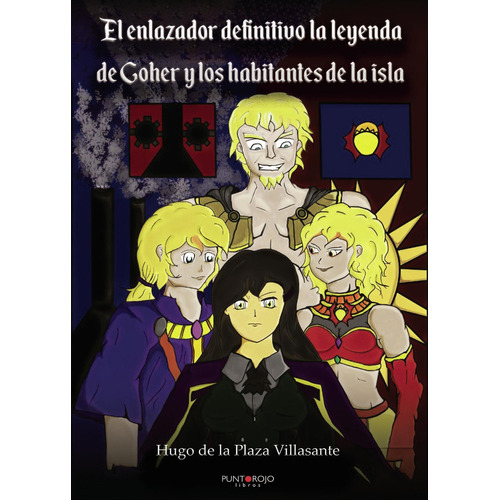 El Enlazador Definitivo La Leyenda De Goher Y Los Habitantes De La Isla, de de la Plaza Villasante , Hugo.., vol. 1. Editorial Punto Rojo Libros S.L., tapa pasta blanda, edición 1 en español, 2019