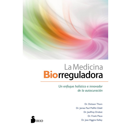 La medicina biorreguladora: Un enfoque holístico e innovador de la autocuración, de Thom, Dickson. Editorial Sirio, tapa blanda en español, 2020