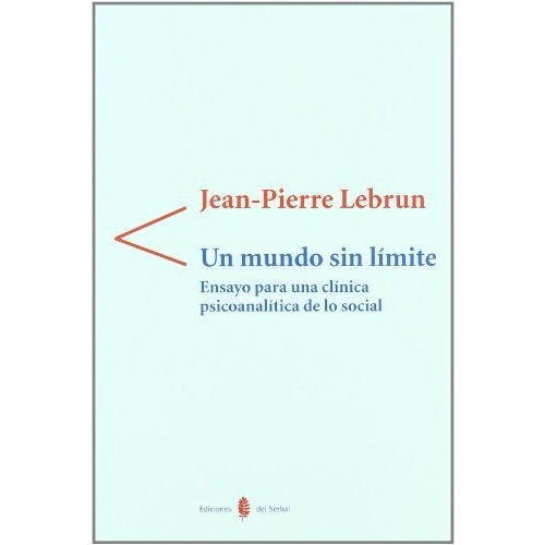 Un Mundo Sin Limite . Ensayo Para Una Clinic, De Lebrun Jean Pierre., Vol. Abc. Editorial Ediciones Del Serbal, Tapa Blanda En Español, 1