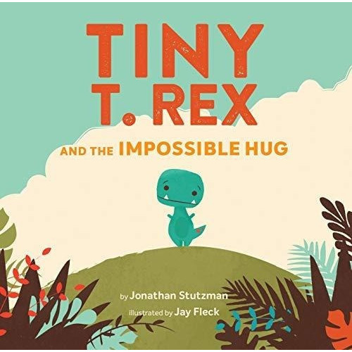 Tiny T. Rex And The Impossible Hug (dinosaur Books,., de Stutzman, Jonathan. Editorial Chronicls en inglés