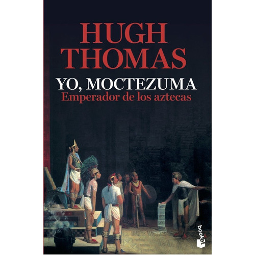 Yo, Moctezuma, Emperador De Los Aztecas, De Thomas, Hugh. Editorial Booket, Tapa Blanda En Español