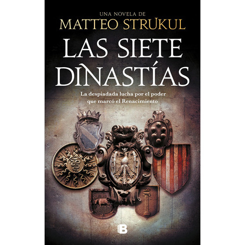 Una Novela De...las Siete Dinastias: La Despiadada Lucha Por El Poder Que Marcó El Renacimiento, De Strukul, Matteo. Serie Histórica Editorial Ediciones B, Tapa Blanda En Español, 2022