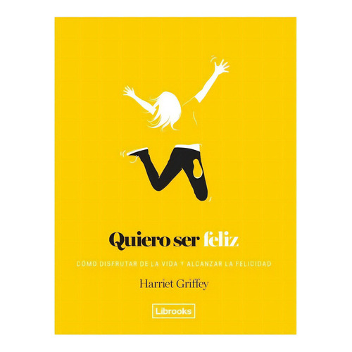 Quiero Ser Feliz (nuevo), De Harriet Griffey. Editorial Librooks En Español