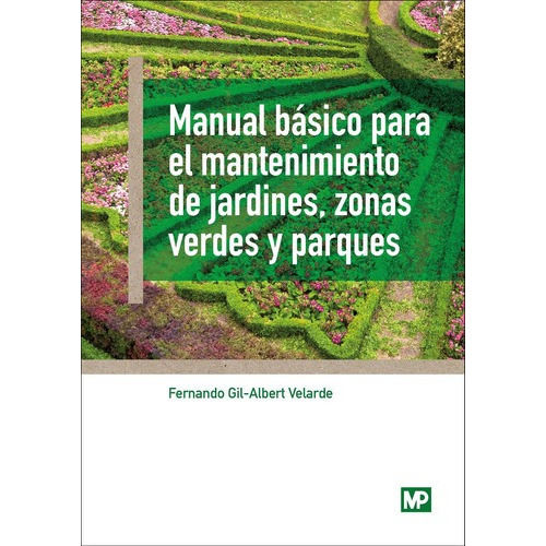 Manual Basico Para Mantenimiento De Jardines, Zonas, de Fernando Gil / Albert Velarde. Editorial MUNDIPRENSA en español