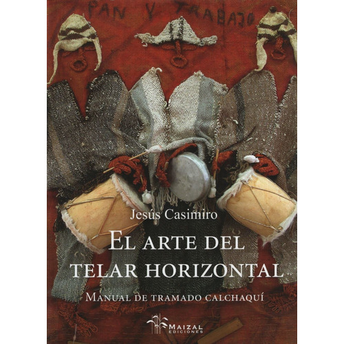 El Arte Del Telar Horizontal, de Casimiro, Jesus. Editorial Maizal en español