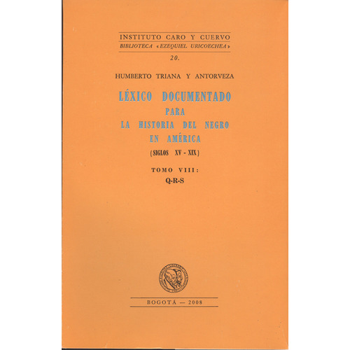 Léxico Documentado Para La Historia Del Negro En América. Tomo Viii: Q-r-s, De Humberto Triana Y Antorveza. Editorial Instituto Caro Y Cuervo, Tapa Blanda, Edición 1 En Español, 2008