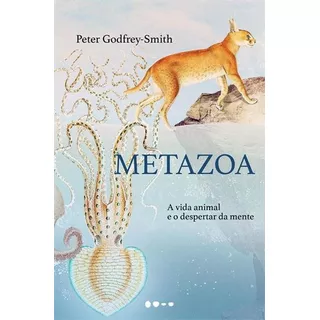 Metazoa: A Vida Animal E O Despertar...1ªed.(2022) - Livro