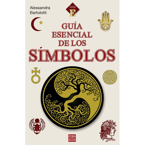 GUIA ESENCIAL DE LOS SIMBOLOS, de ALESSANDRA BARTOLOTTI. Editorial EDICIONES ROBINBOOK, S.L., tapa blanda en español, 2023