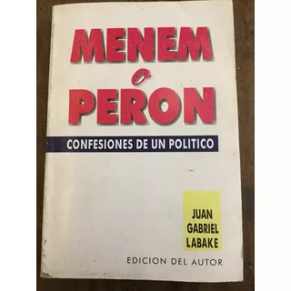 Juan Gabriel Labaké Menem O Perón Microcentro Peronismo