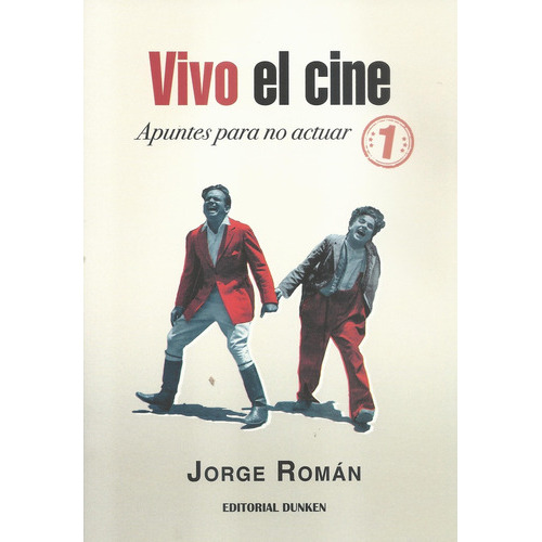Vivo El Cine: APUNTES PARA NO ACTUAR, de Román Jorge. Serie N/a, vol. Volumen Unico. Editorial Dunken, tapa blanda, edición 1 en español