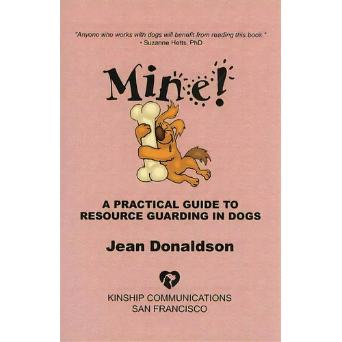 Mine! : A Practical Guide To Resource Guarding In Dogs, De Jean Donaldson. Editorial Kinship Communications, Tapa Blanda En Inglés