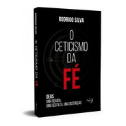 O Ceticismo Da Fé - Livro Rodrigo Silva