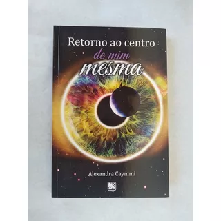 Livro: Retorno Ao Centro De Mim Mesma: Alexandra Caymmi