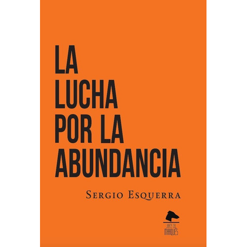 La Lucha Por La Abundancia, De Sergio Esquerra. Editorial Textofilia En Español