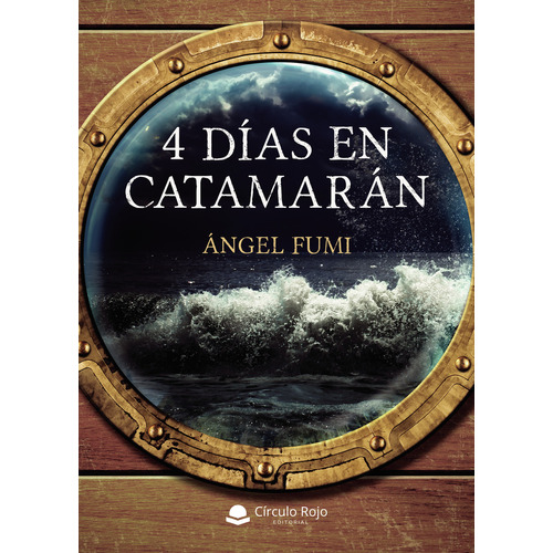 4 días en catamarán, de Fumi  Ángel.. Grupo Editorial Círculo Rojo SL, tapa blanda en español