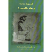 A Media Tinta - Carlos Duguech -  Microrrelatos