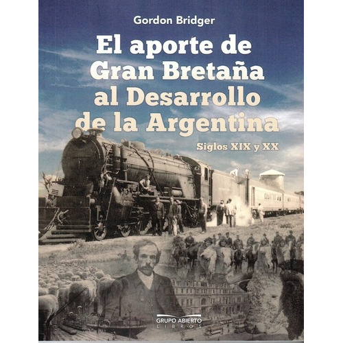 El Aporte De Gran Bretaña Al Desarrollo De La Argent, De Bridger, Gordon. Editorial Grupo Abierto En Español