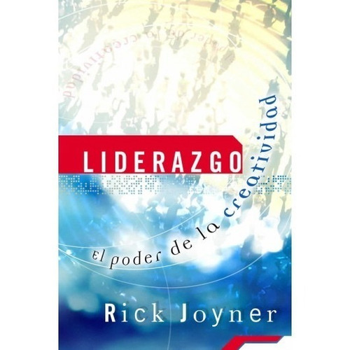 Liderazgo, El Poder De La Creatividad - Rick Joyner