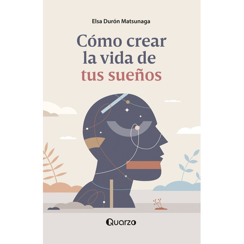 Libro: Cómo Crear La Vida De Tus Sueños Autor: Elsa Durón