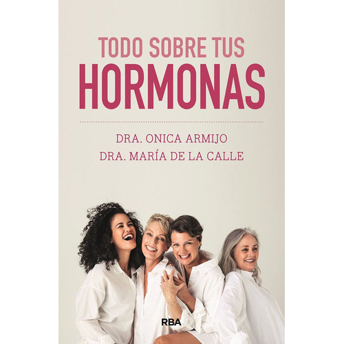 Todo Sobre Tus Hormonas, De Armijo, Onica. Editorial Rba Libros, Tapa Blanda En Español