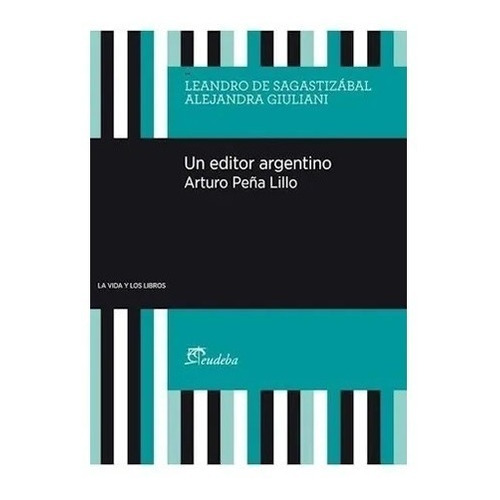 Un Editor Argentino. Arturo Peña Lillo - De Sagastizábal, L