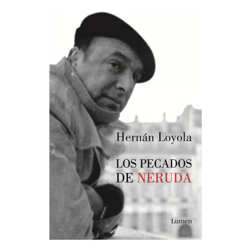 Los Pecados De Neruda, De Loyola, Hernan. Editorial Lumen En Español