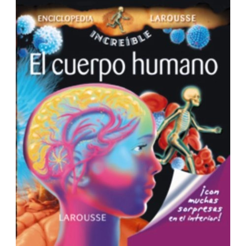 El Cuerpo Humano  Enciclopedia Increible Larousse, De Aa. Vv.. Editorial Larousse, Tapa Dura En Español