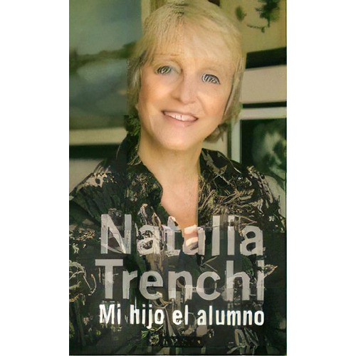 Mi Hijo El Alumno *, De Natalia Trenchi. Editorial Aguilar, Edición 1 En Español