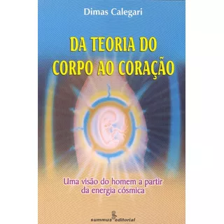 Livro Da Teoria Do Corpo Ao Coração - Uma Visão Do Homem