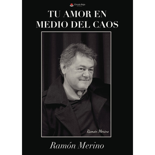 TU AMOR EN MEDIO DEL CAOS, de MERINO RODRIGUEZ  RAMÓN.. Grupo Editorial Círculo Rojo SL, tapa blanda, edición 1.0 en español