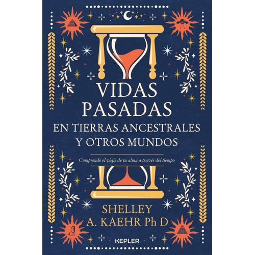 Vidas Pasadas En Tierras Ancestrales Y Otros Mundos, De Kaehr, Shelley A.. Editorial Kepler, Tapa Blanda En Español