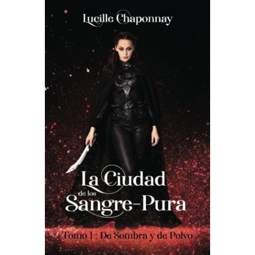 La Ciudad De Los Sangre Pura De Sombra Y De Polvo -, De Chaponnay, Luci. Editorial Independently Published En Español