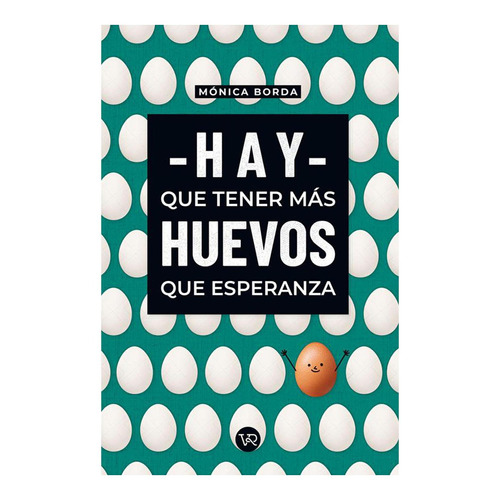 Hay que tener mas huevos que esperanza, de Monica Borda. Editorial VR Editora, tapa blanda en español, 2020