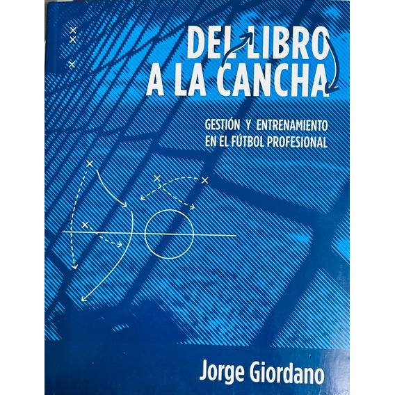 Del Libro A La Cancha. Gestion Y Entrenamiento En El Futbol 