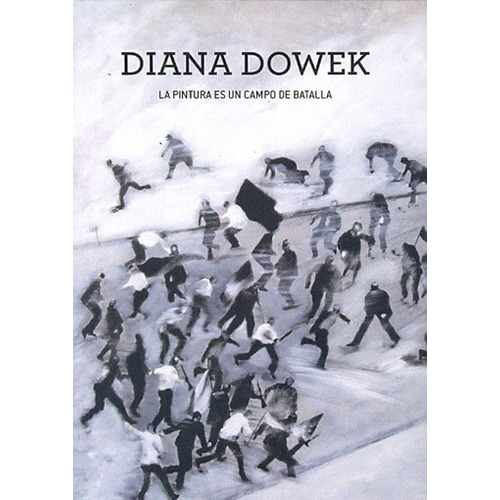 Pintura Es Un Campo De Batalla, La - Diana Dowek