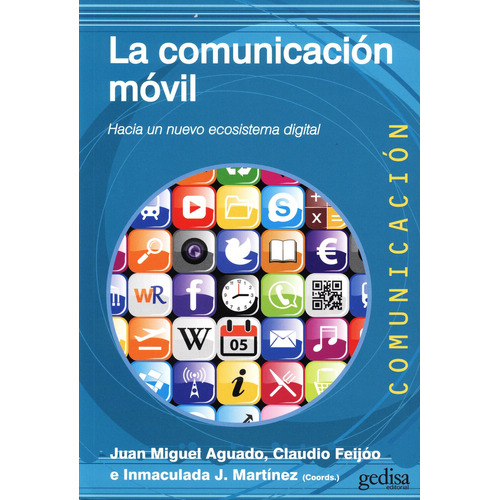 La comunicación móvil: Hacia un nuevo sistema digital, de Aguado, Juan Miguel. Serie Comunicación Editorial Gedisa en español, 2013