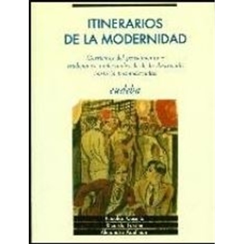 Itinerarios De La Modernidad - Casullo, Forster, Y Otros