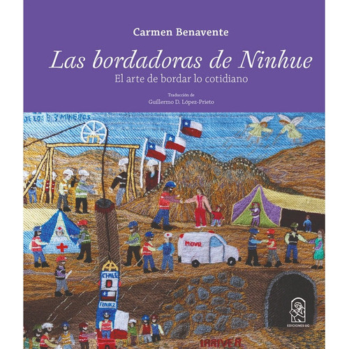 Las Bordadoras De Ninhue, De Benavente, Carmen. Editorial Ediciones Uc, Tapa Blanda, Edición 1 En Español, 2018