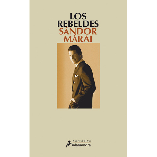 Los rebeldes, de Márai, Sándor. Serie Narrativa Editorial Salamandra, tapa blanda en español, 2009