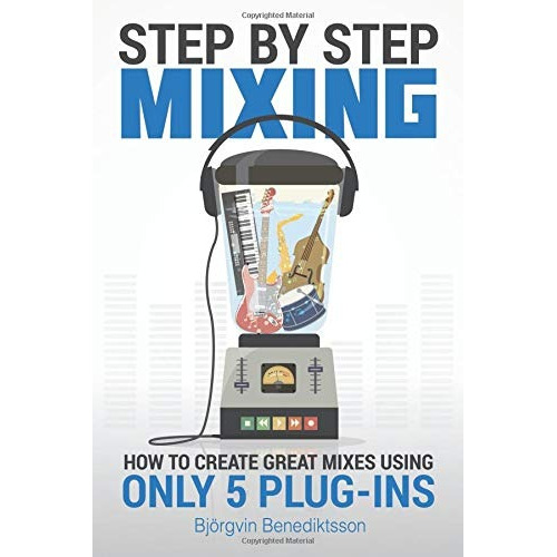 Book : Step By Step Mixing How To Create Great Mixes Using..