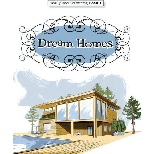 Really Cool Colouring Book 1 : Dream Homes & Interiors, De Elizabeth James. Editorial Kyle Craig Publishing, Tapa Blanda En Inglés, 2015