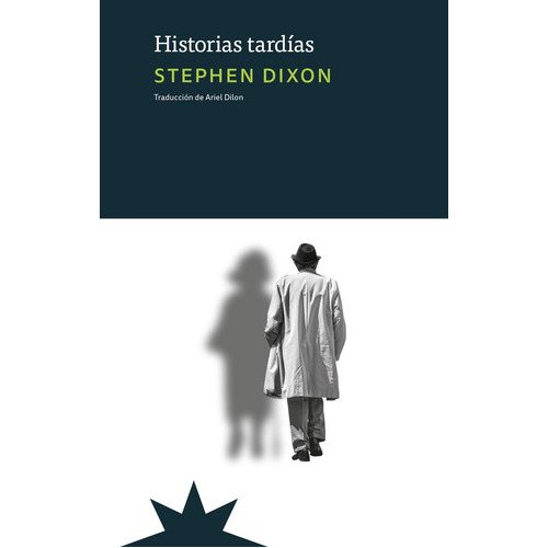 Historias Tardias, De Stephen  Dixon. Editorial Eterna Cadencia, Edición 1 En Español