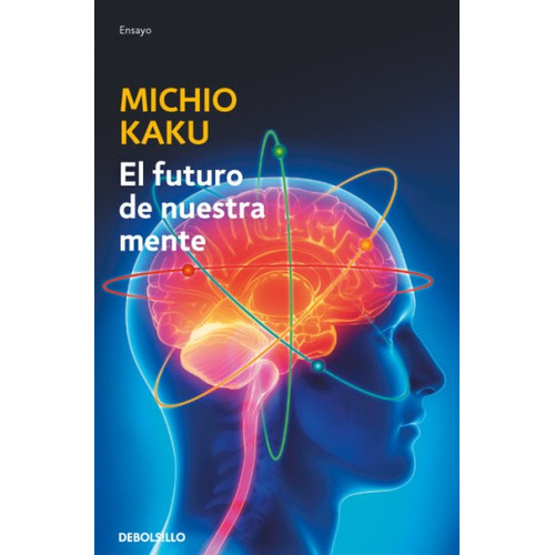 El futuro de nuestra mente. El reto científico para entender, mejorar y fortalecer nuestra mente. Michio Kaku. Español. Debolsillo - Blanda - No - 2023