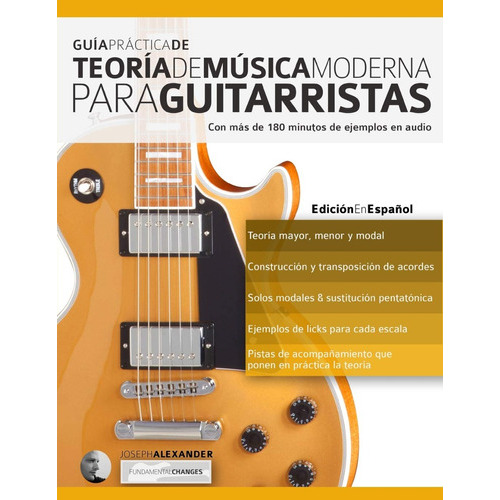 Guia Practica De Teoria De Musica Moderna Para Guitarristas: 1, De Joseph Alexander. Editorial Fundamental-changes, Tapa Blanda En Español, 2016