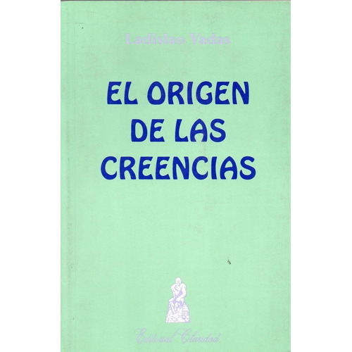 Origen De Las Creencias, El, De Vadas, Ladislao. Editorial Claridad, Tapa Tapa Blanda En Español