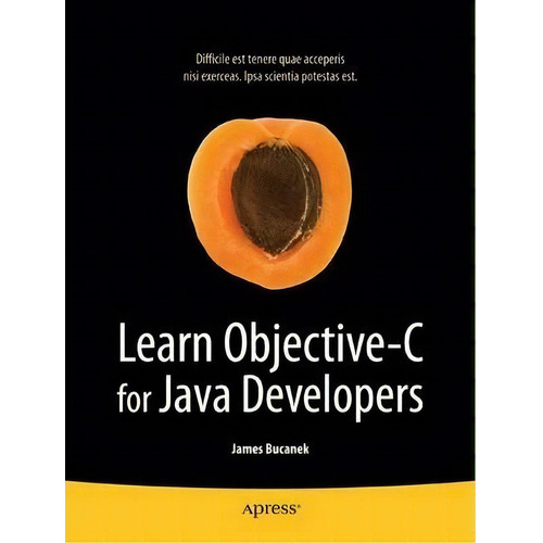Learn Objective-c For Java Developers, De James Bucanek. Editorial Springer-verlag Berlin And Heidelberg Gmbh & Co. Kg, Tapa Blanda En Inglés