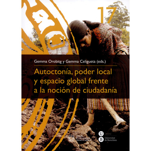 Autoctonía, Poder Local Y Espacio Global Frente A La Noción De Ciudadanía, De Gemma Orobitg. Editorial Universidad De Barcelona, Tapa Blanda, Edición 1 En Español, 2012